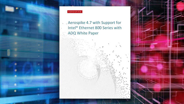 Aerospike 4.7 with Support for Intel Ethernet 800 Series with ADQ White Paper